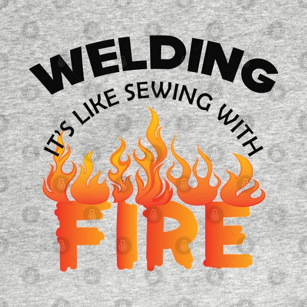 Welder - Welding it's like sewing with fire by KC Happy Shop